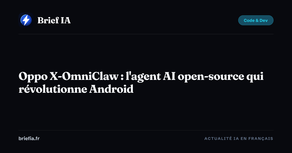 Brief IA : Oppo X-OmniClaw : l'agent AI open-source qui révolutionne Android