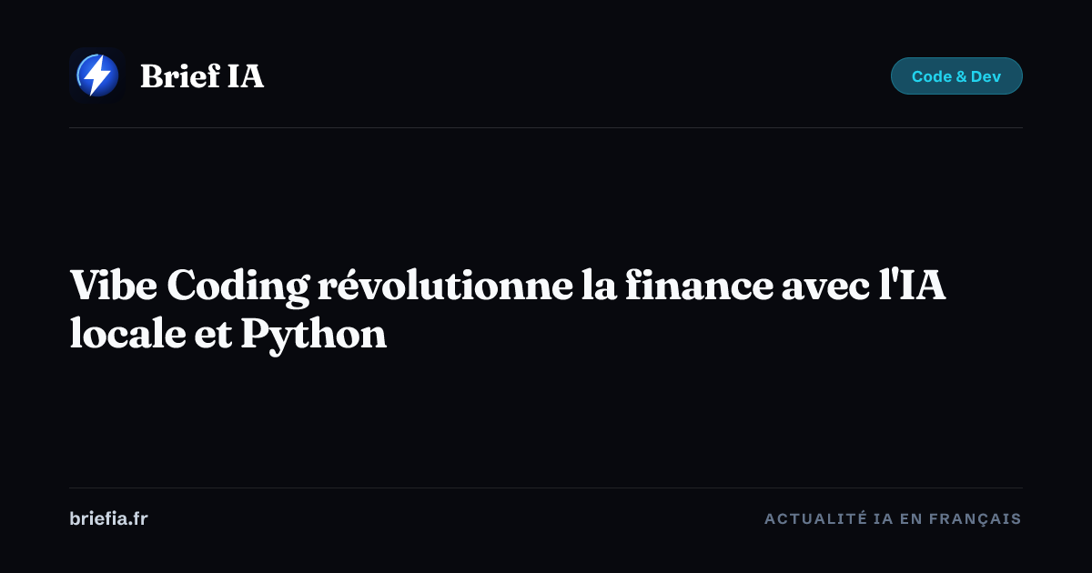 Brief IA : Vibe Coding révolutionne la finance avec l'IA locale et Python