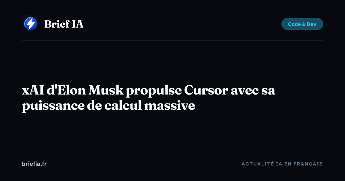 Brief IA : xAI d'Elon Musk propulse Cursor avec sa puissance de calcul massive