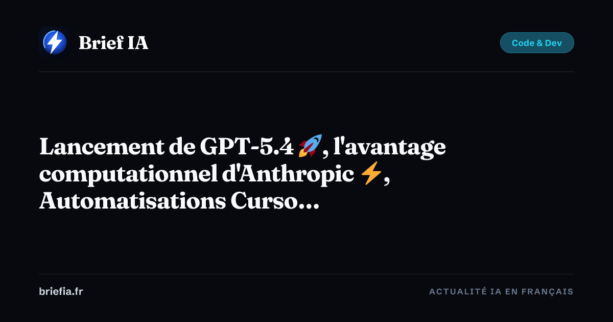 Lancement de GPT-5.4 🚀, l'avantage computationnel d'Anthropic ⚡ ...