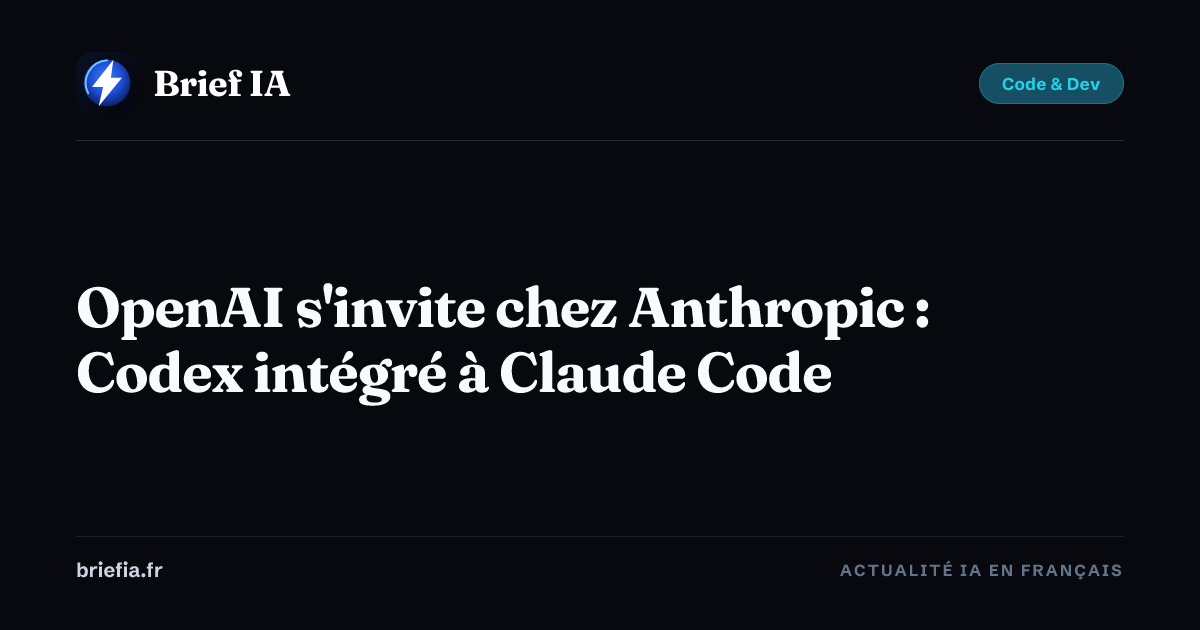 OpenAI s'invite chez Anthropic : Codex intégré à Claude Code | Brief IA