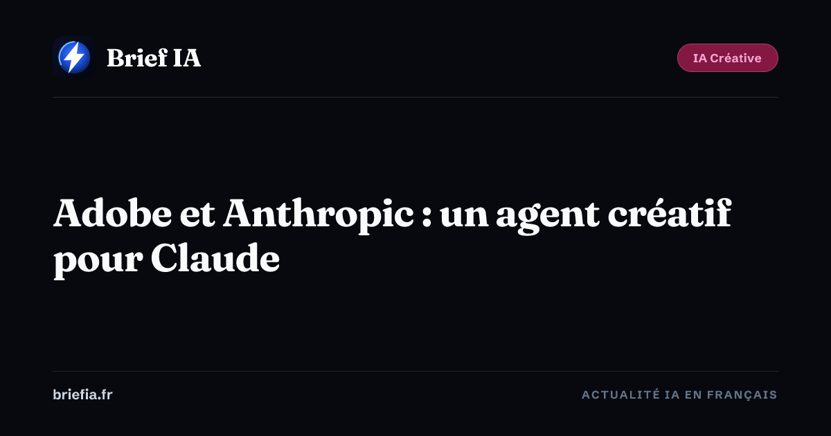 Brief IA : Adobe et Anthropic : un agent créatif pour Claude