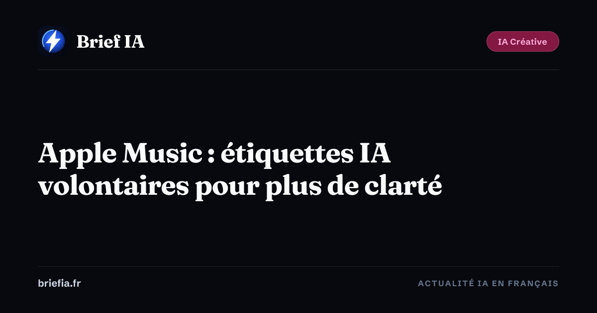 Brief IA : Apple Music : étiquettes IA volontaires pour plus de clarté