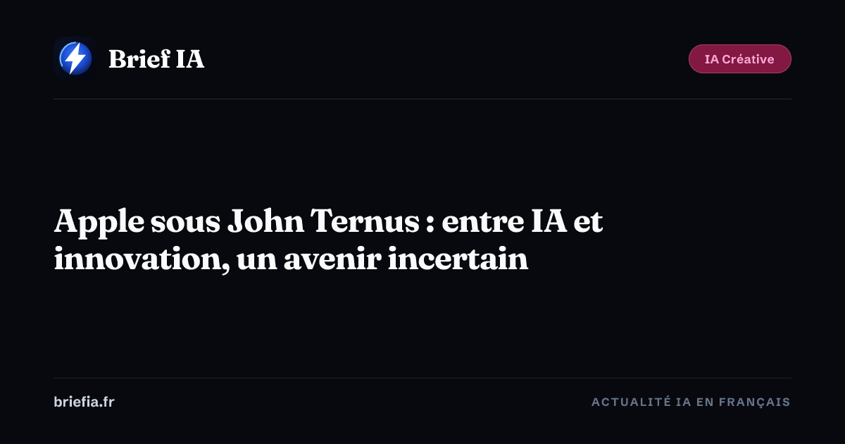 Brief IA : Apple sous John Ternus : entre IA et innovation, un avenir incertain