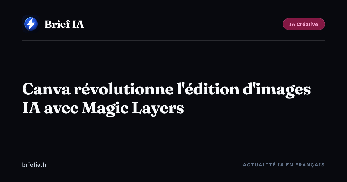 Brief IA : Canva révolutionne l'édition d'images IA avec Magic Layers