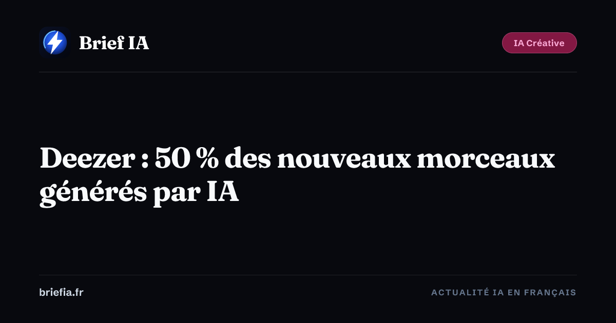 Brief IA : Deezer : 50 % des nouveaux morceaux générés par IA