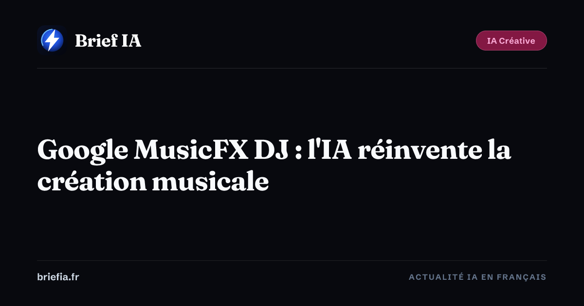 Brief IA : Google MusicFX DJ : l'IA réinvente la création musicale