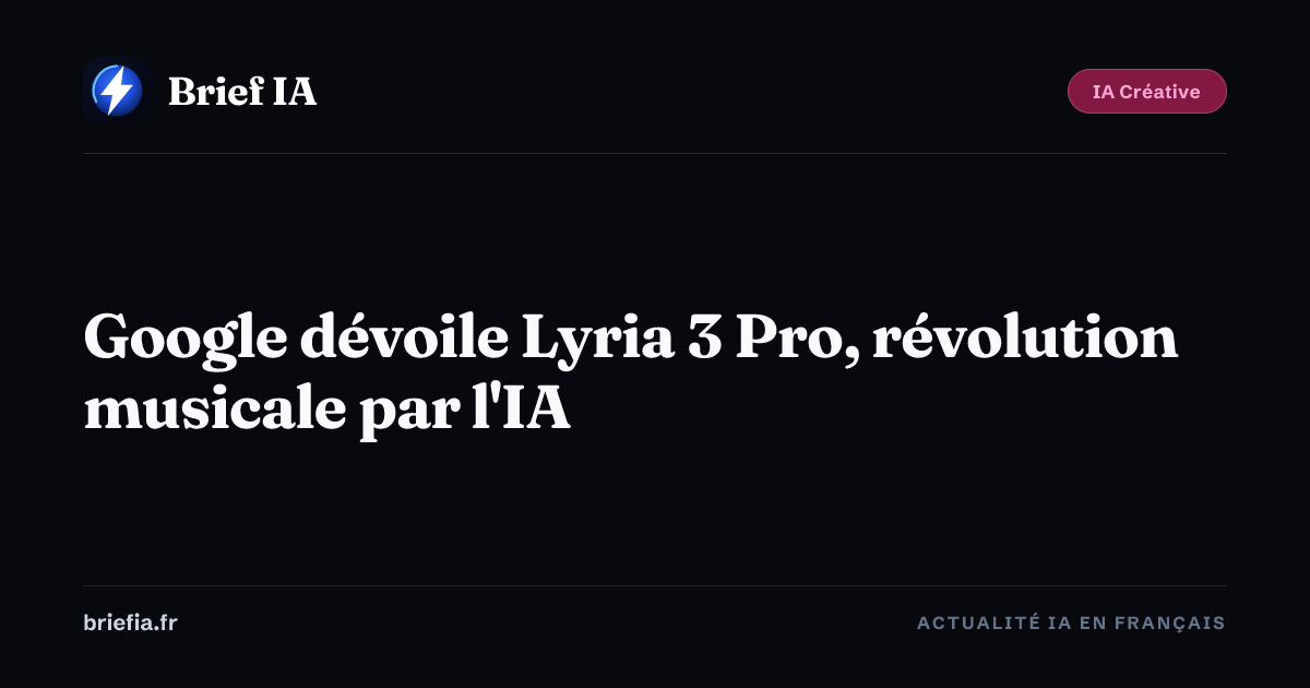 Brief IA : Google dévoile Lyria 3 Pro, révolution musicale par l'IA