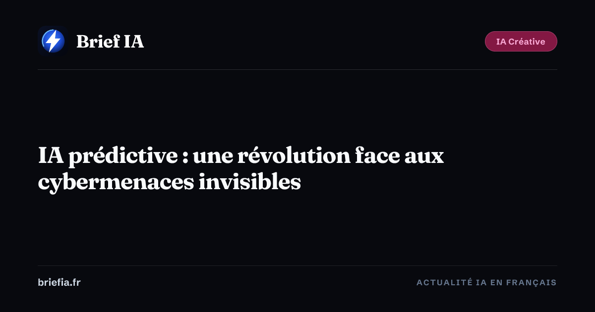 Brief IA : IA prédictive : une révolution face aux cybermenaces invisibles