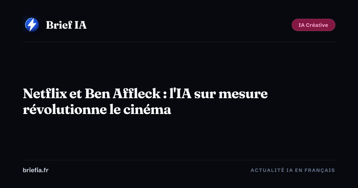 Brief IA : Netflix et Ben Affleck : l'IA sur mesure révolutionne le cinéma