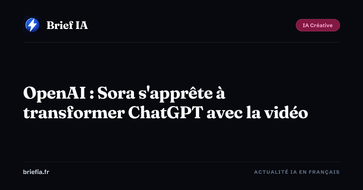 Brief IA : OpenAI : Sora s'apprête à transformer ChatGPT avec la vidéo