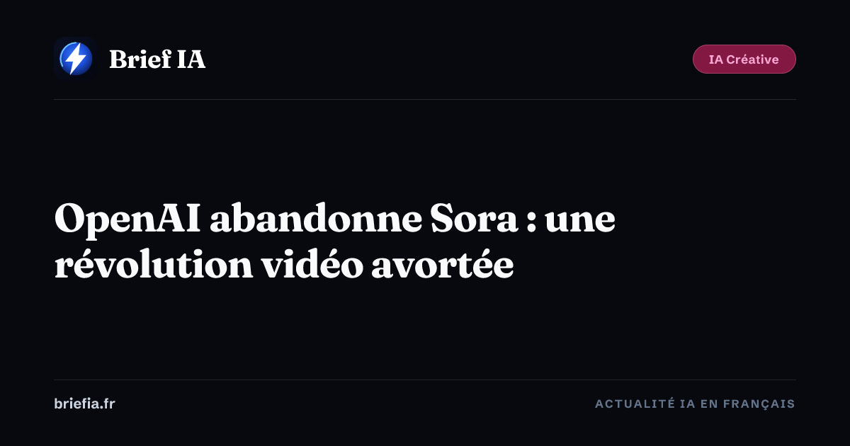 Brief IA : OpenAI abandonne Sora : une révolution vidéo avortée