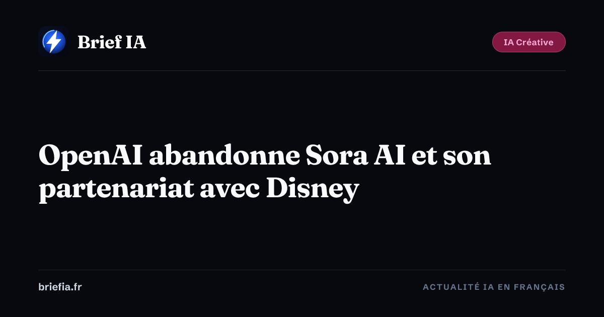 Brief IA : OpenAI abandonne Sora AI et son partenariat avec Disney