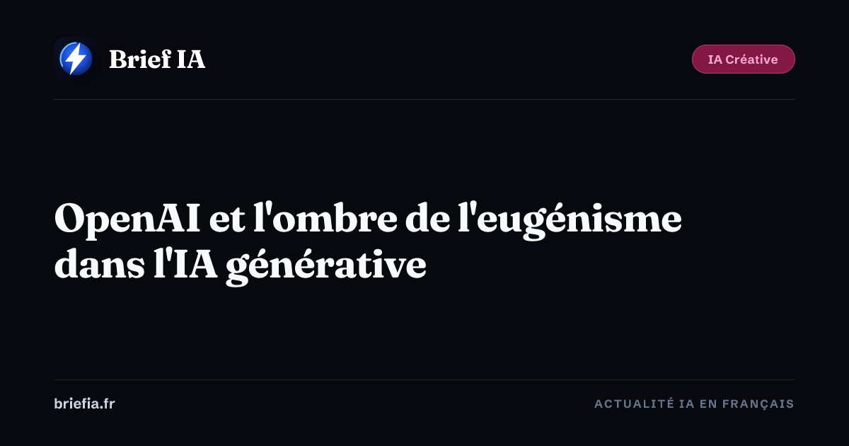Brief IA : OpenAI et l'ombre de l'eugénisme dans l'IA générative