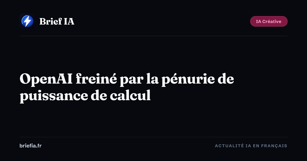 Brief IA : OpenAI freiné par la pénurie de puissance de calcul
