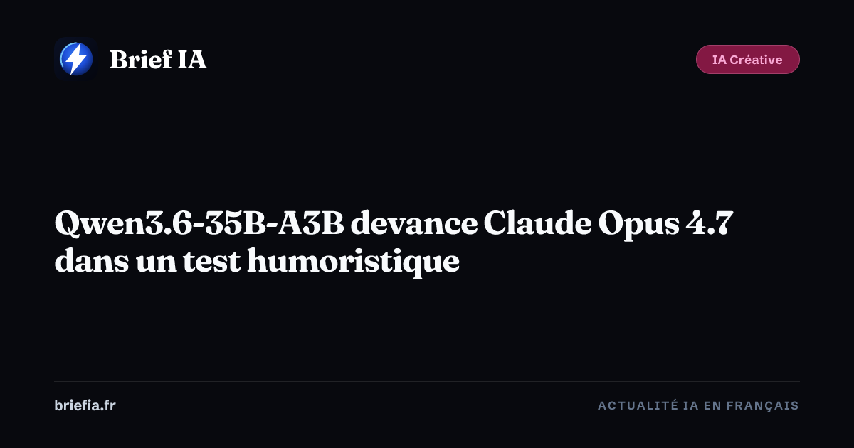 Brief IA : Qwen3.6-35B-A3B devance Claude Opus 4.7 dans un test humoristique