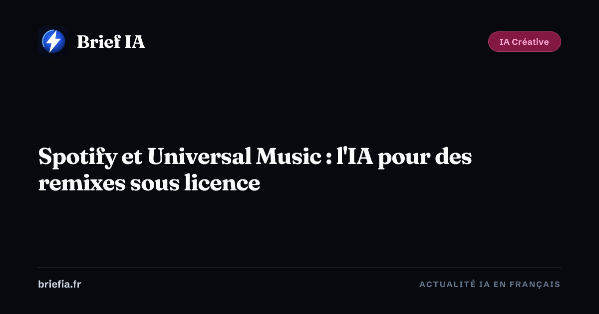 Brief IA : Spotify et Universal Music : l'IA pour des remixes sous licence