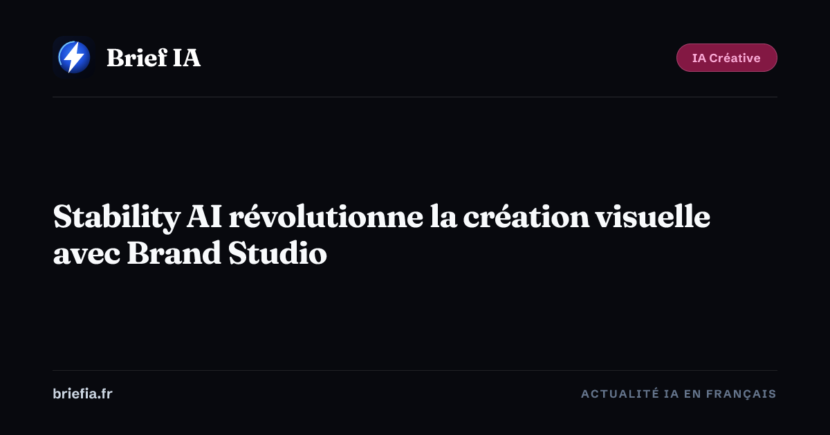 Brief IA : Stability AI révolutionne la création visuelle avec Brand Studio
