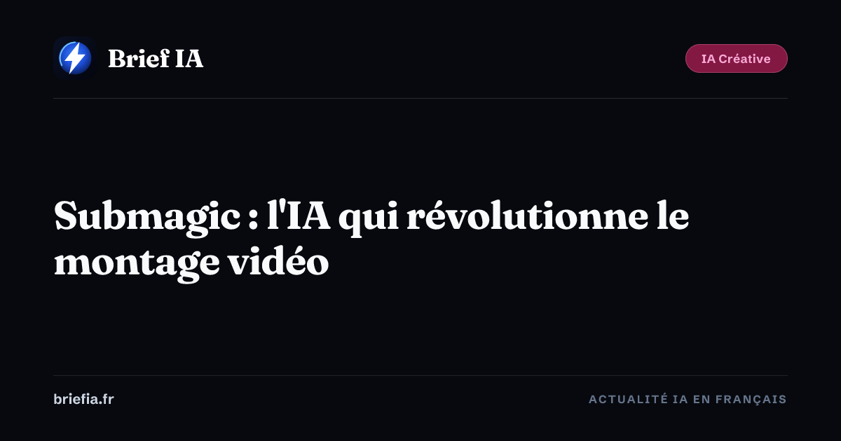 Brief IA : Submagic : l'IA qui révolutionne le montage vidéo