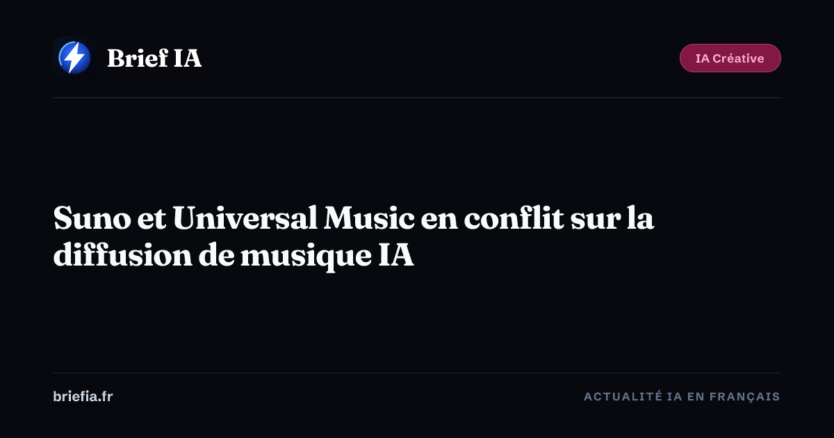 Brief IA : Suno et Universal Music en conflit sur la diffusion de musique IA