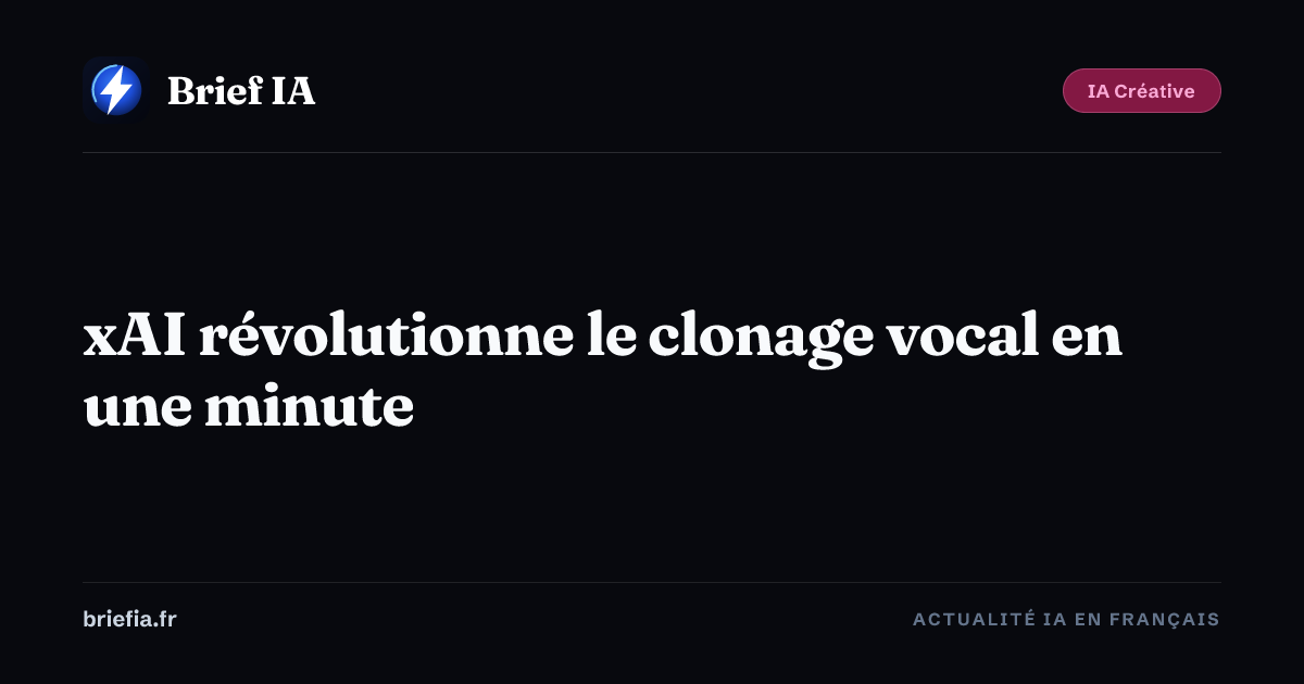 Brief IA : xAI révolutionne le clonage vocal en une minute
