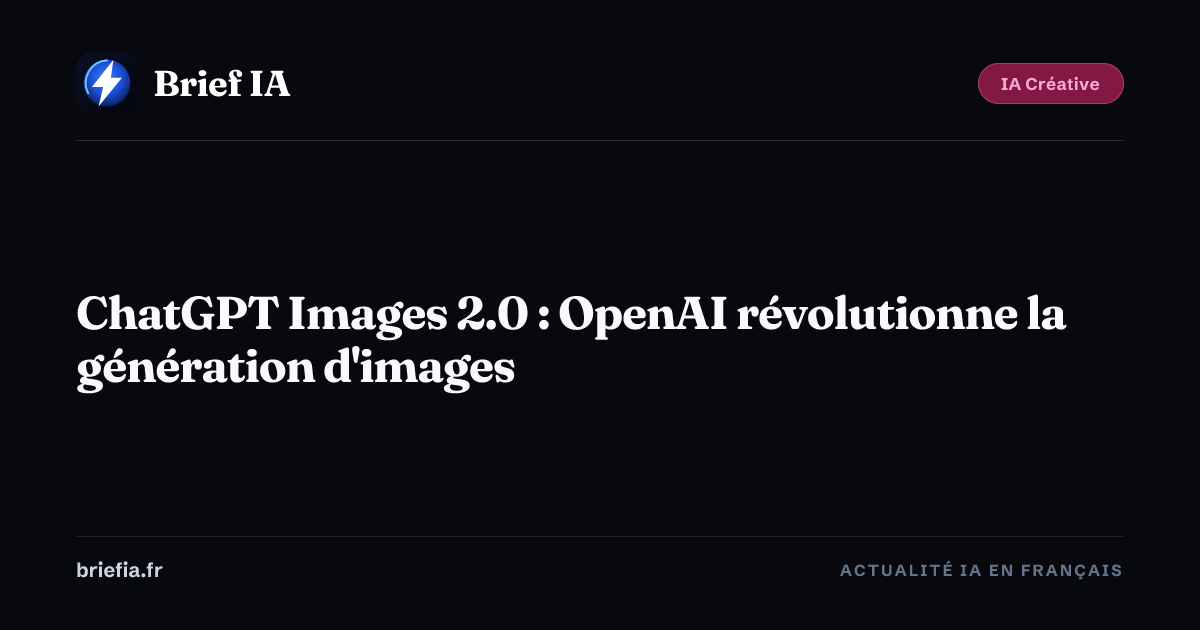 ChatGPT Images 2.0 : OpenAI révolutionne la génération d'images | Brief IA
