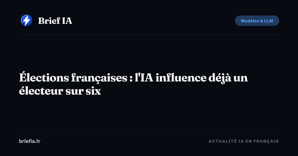 Brief IA : Élections françaises : l'IA influence déjà un électeur sur six