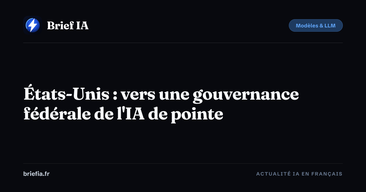 Brief IA : États-Unis : vers une gouvernance fédérale de l'IA de pointe