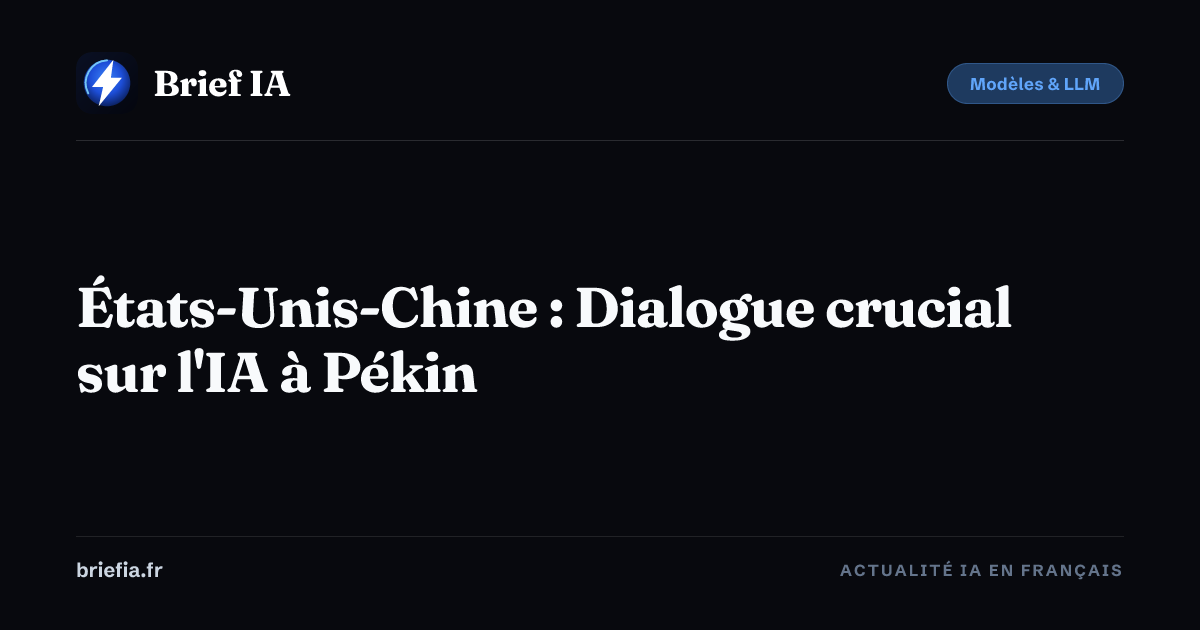 Brief IA : États-Unis-Chine : Dialogue crucial sur l'IA à Pékin