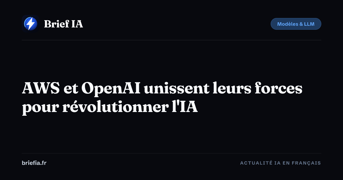 Brief IA : AWS et OpenAI unissent leurs forces pour révolutionner l'IA