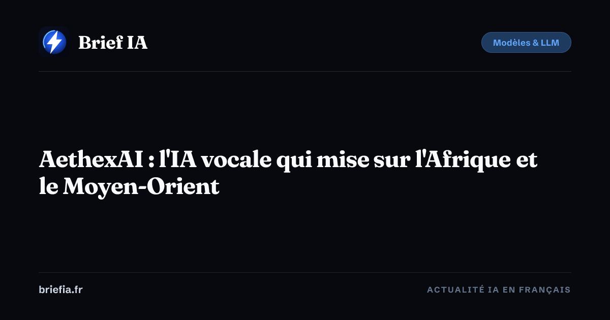 Brief IA : AethexAI : l'IA vocale qui mise sur l'Afrique et le Moyen-Orient