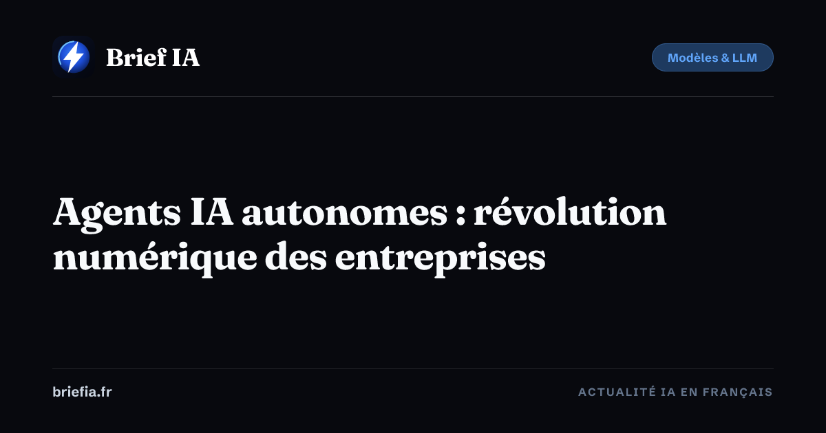 Brief IA : Agents IA autonomes : révolution numérique des entreprises