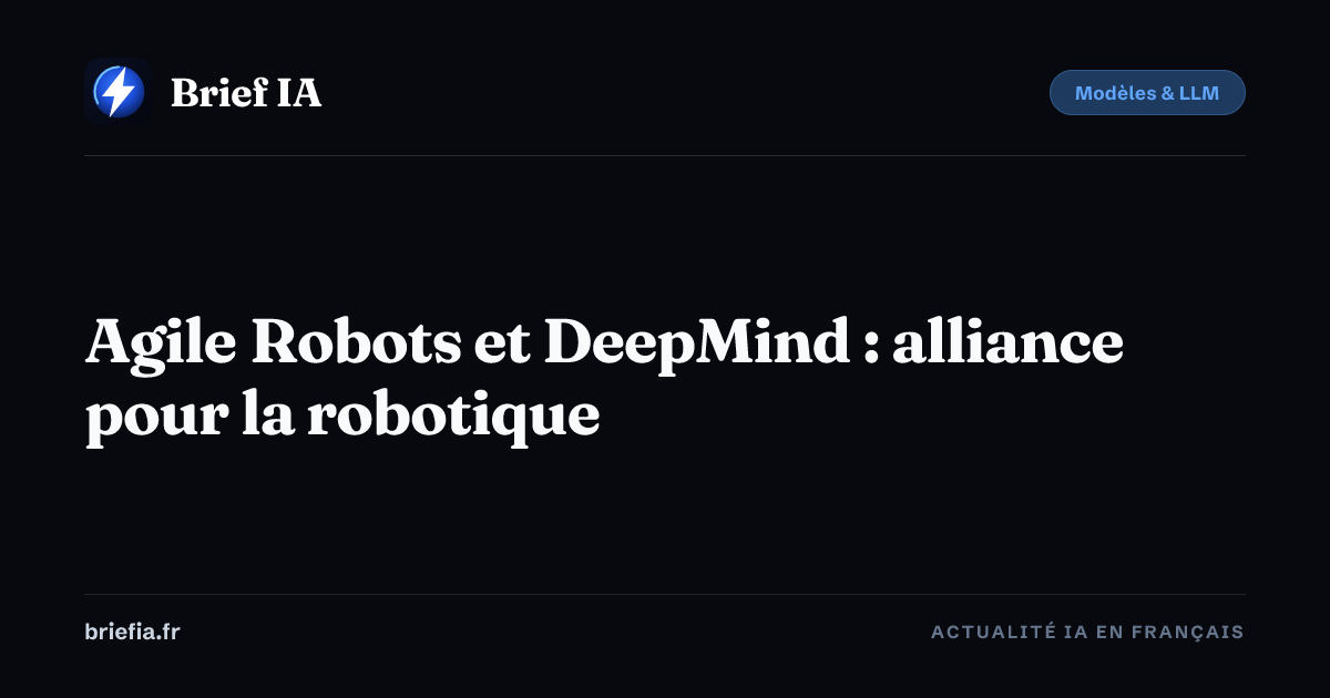 Brief IA : Agile Robots et DeepMind : alliance pour la robotique