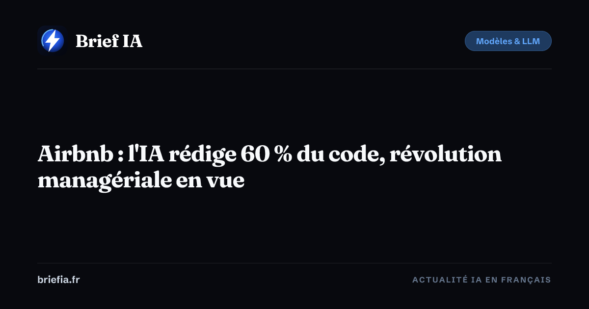 Brief IA : Airbnb : l'IA rédige 60 % du code, révolution managériale en vue