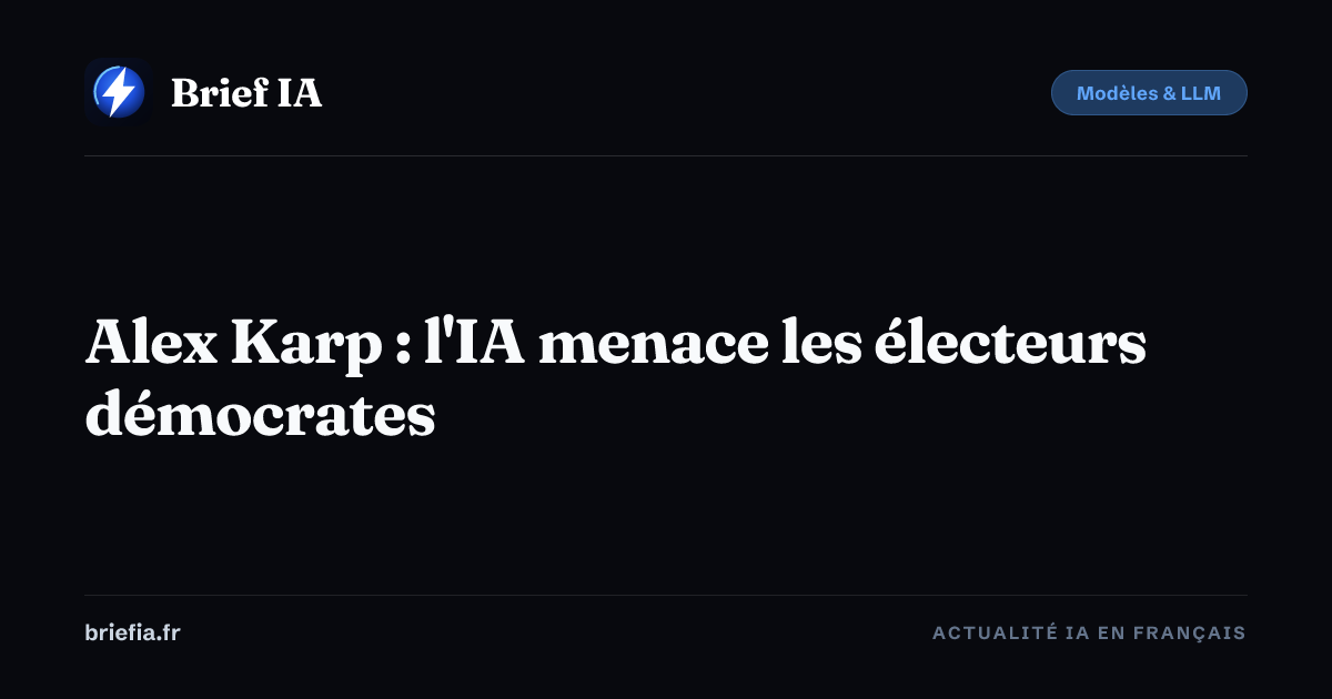 Brief IA : Alex Karp : l'IA menace les électeurs démocrates