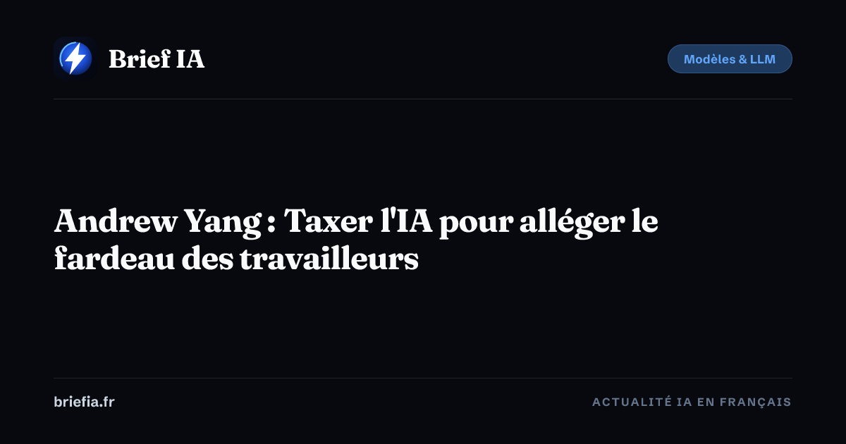 Brief IA : Andrew Yang : Taxer l'IA pour alléger le fardeau des travailleurs