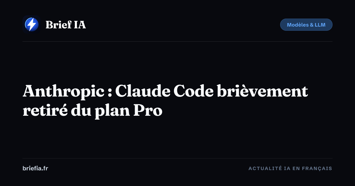 Brief IA : Anthropic : Claude Code brièvement retiré du plan Pro
