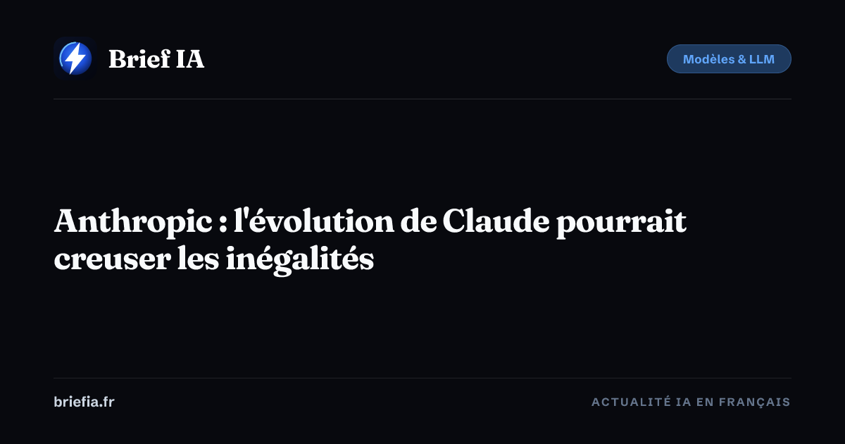 Brief IA : Anthropic : l'évolution de Claude pourrait creuser les inégalités