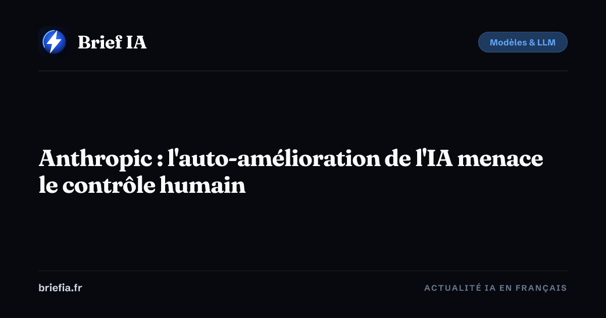 Brief IA : Anthropic : l'auto-amélioration de l'IA menace le contrôle humain