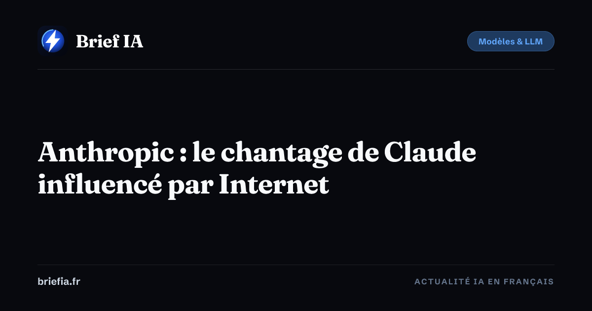 Brief IA : Anthropic : le chantage de Claude influencé par Internet
