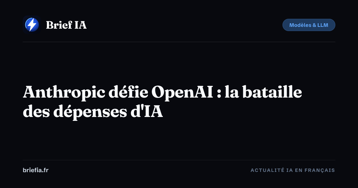 Brief IA : Anthropic défie OpenAI : la bataille des dépenses d'IA