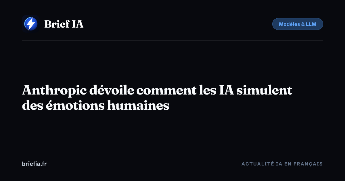 Brief IA : Anthropic dévoile comment les IA simulent des émotions humaines