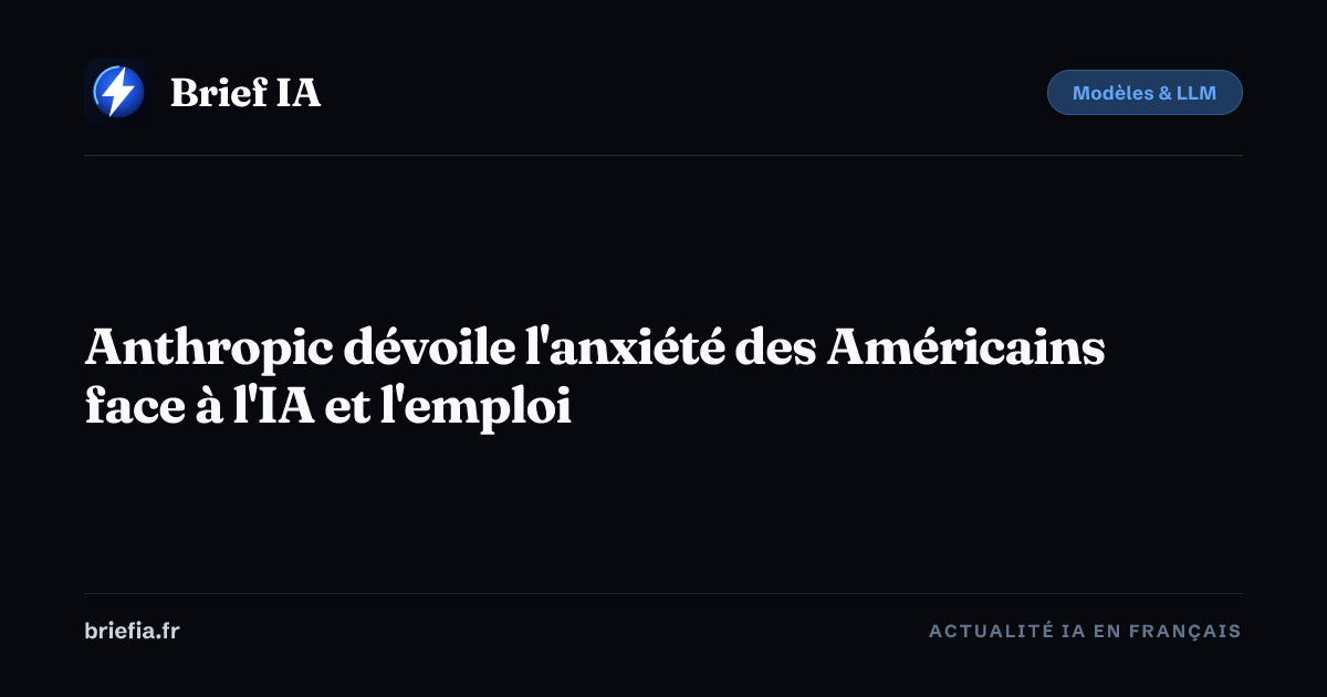 Brief IA : Anthropic dévoile l'anxiété des Américains face à l'IA et l'emploi