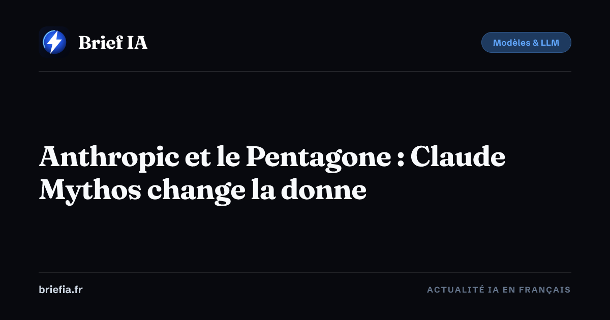 Brief IA : Anthropic et le Pentagone : Claude Mythos change la donne