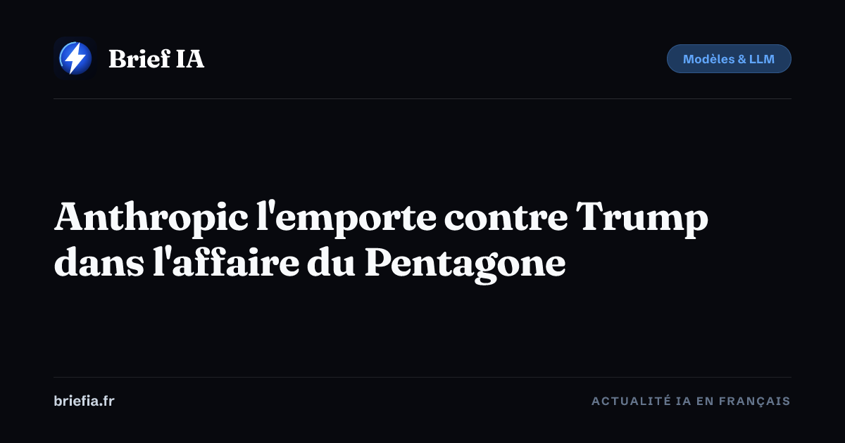 Brief IA : Anthropic l'emporte contre Trump dans l'affaire du Pentagone