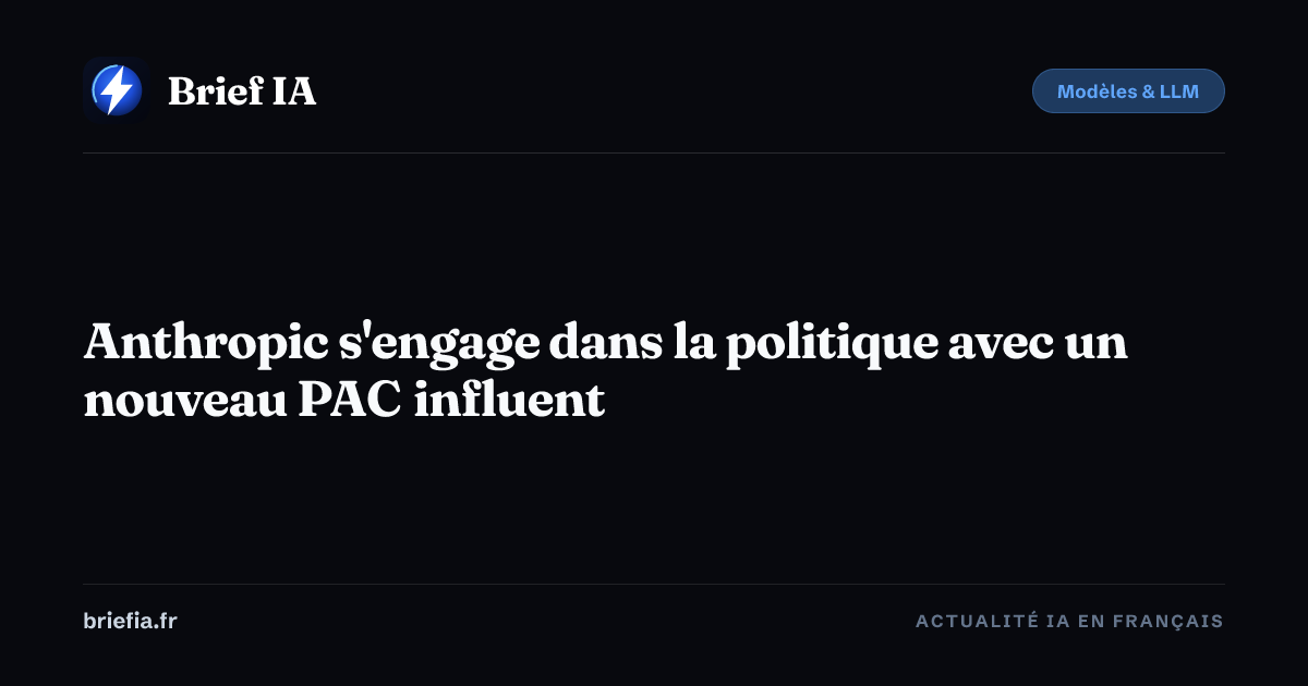 Brief IA : Anthropic s'engage dans la politique avec un nouveau PAC influent