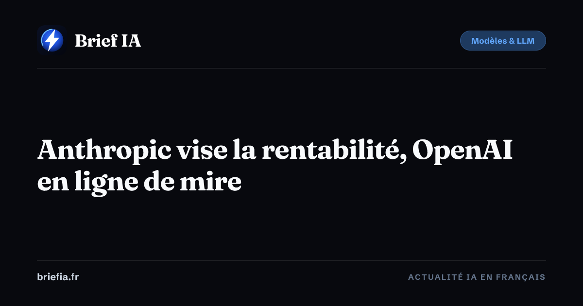 Brief IA : Anthropic vise la rentabilité, OpenAI en ligne de mire