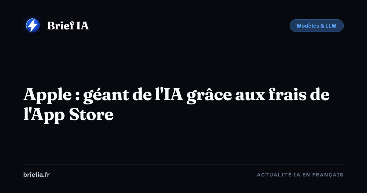 Brief IA : Apple : géant de l'IA grâce aux frais de l'App Store