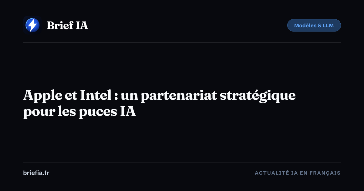 Brief IA : Apple et Intel : un partenariat stratégique pour les puces IA