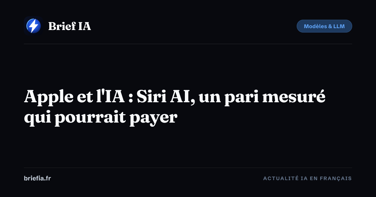 Brief IA : Apple et l'IA : Siri AI, un pari mesuré qui pourrait payer